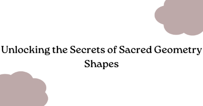 Unlocking the Secrets of Sacred Geometry Shapes